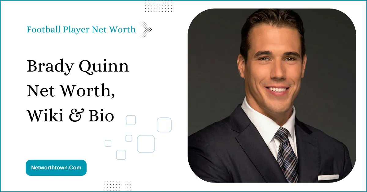 Brady Quinn Net Worth 2023, Wiki & Bio