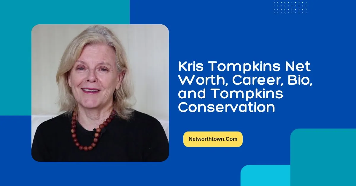 Kris Tompkins Net Worth 2023, Career, Bio, And Conservation